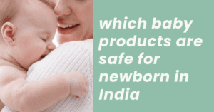 which baby products are safe for newborn in India